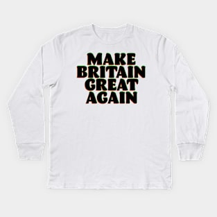 make Britain Great Again Kids Long Sleeve T-Shirt